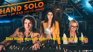 Star wars ngoại truyện – hand solo phần 1: a dp xoạc parody vietsub